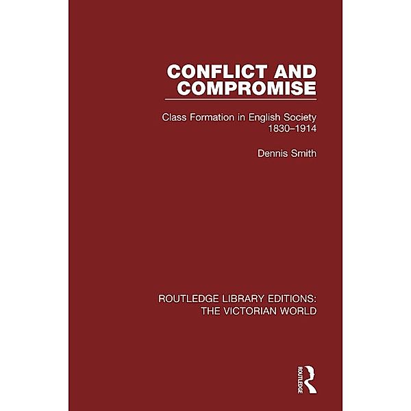 Conflict and Compromise / Routledge Library Editions: The Victorian World, Dennis Smith