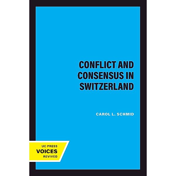 Conflict and Consensus in Switzerland, Carol L. Schmid