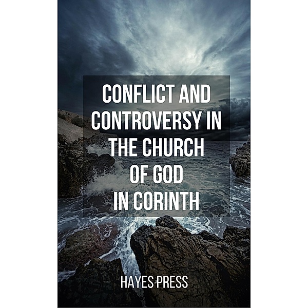 Conflict and Controversy in the Church of God in Corinth, Hayes Press