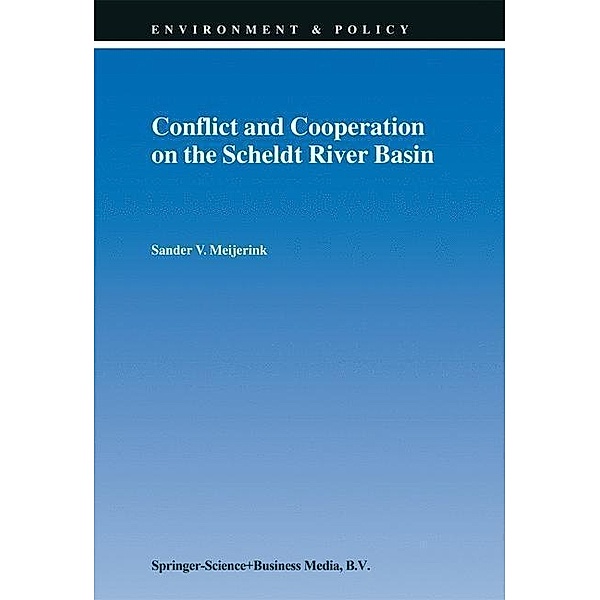 Conflict and Cooperation on the Scheldt River Basin / Environment & Policy Bd.17, S. V. Meijerink