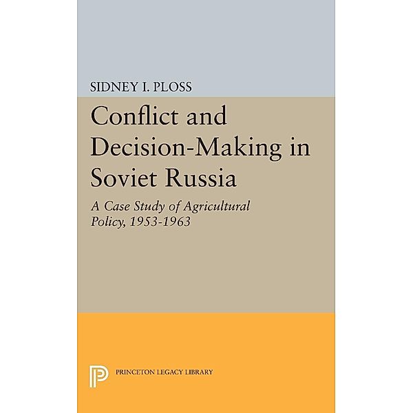 Conflict and Decision-Making in Soviet Russia / Center for International Studies, Princeton University, Sidney I. Ploss