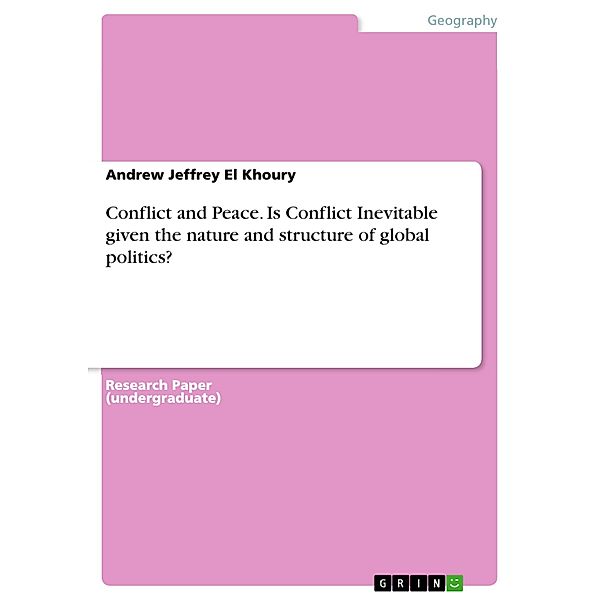 Conflict and Peace. Is Conflict Inevitable given the nature and structure of global politics?, Andrew Jeffrey El Khoury