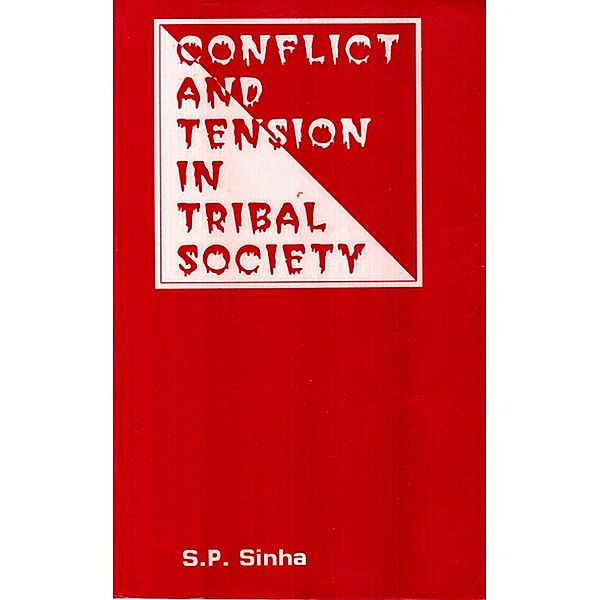 Conflict And Tension In Tribal Society, S. P. Sinha