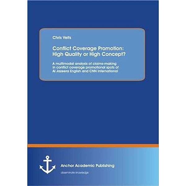 Conflict Coverage Promotion: High Quality or High Concept? A multimodal analysis of claims-making in conflict coverage promotional spots of Al Jazeera English and CNN International, Chris Veits