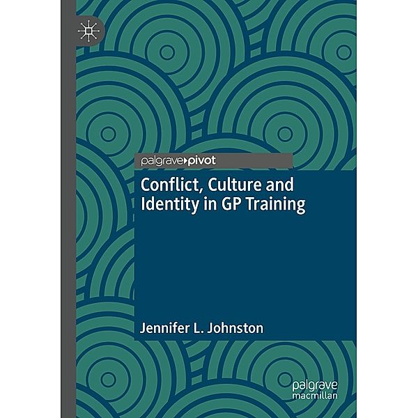 Conflict, Culture and Identity in GP Training, Jennifer L. Johnston