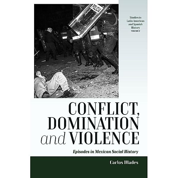 Conflict, Domination, and Violence / Studies in Latin American and Spanish History Bd.2, Carlos Illades