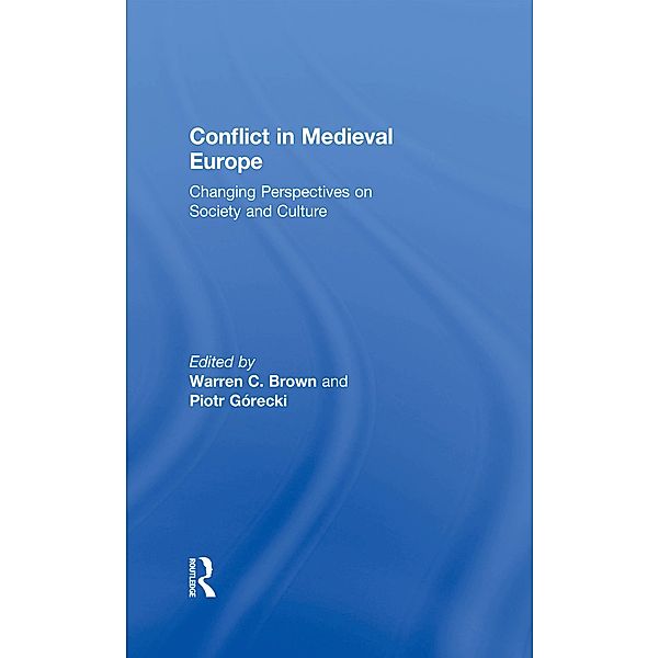 Conflict in Medieval Europe, Warren C. Brown, Piotr Gorecki