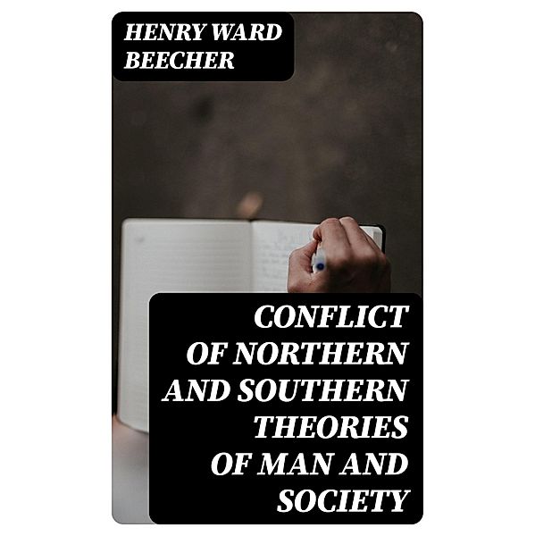 Conflict of Northern and Southern Theories of Man and Society, Henry Ward Beecher