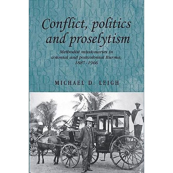 Conflict, Politics and Proselytism / Studies in Imperialism, Michael D. Leigh