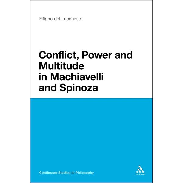 Conflict, Power, and Multitude in Machiavelli and Spinoza, Filippo Del Lucchese