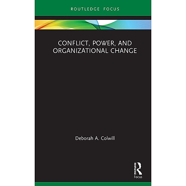 Conflict, Power, and Organizational Change, Deborah A. Colwill