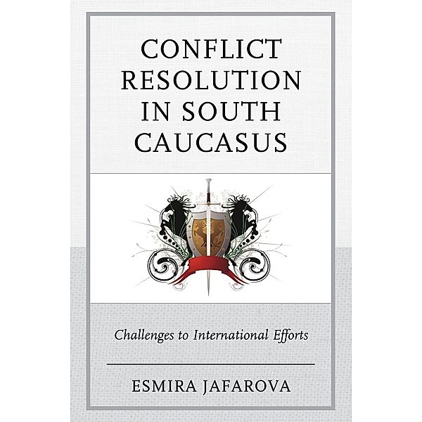 Conflict Resolution in South Caucasus, Esmira Jafarova