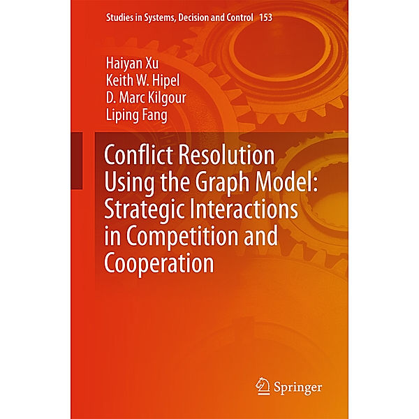 Conflict Resolution Using the Graph Model: Strategic Interactions in Competition and Cooperation, Haiyan Xu, Keith W. Hipel, D. Marc Kilgour, Liping Fang
