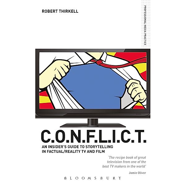 CONFLICT - The Insiders' Guide to Storytelling in Factual/Reality TV & Film, Robert Thirkell