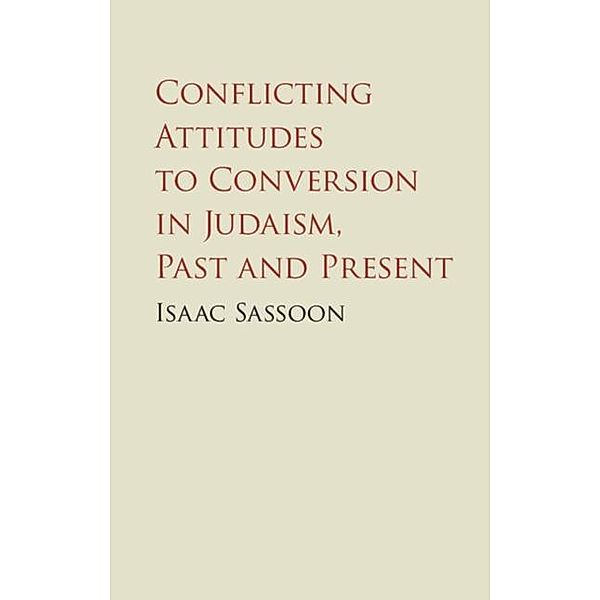 Conflicting Attitudes to Conversion in Judaism, Past and Present, Isaac Sassoon