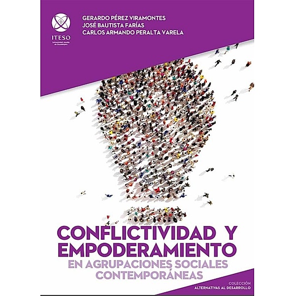 Conflictividad y empoderamiento en agrupaciones sociales contemporáneas / Alternativas al desarrollo Bd.3, José Bautista Farías, Carlos Armando Peralta Varela, Gerardo Pérez Viramontes