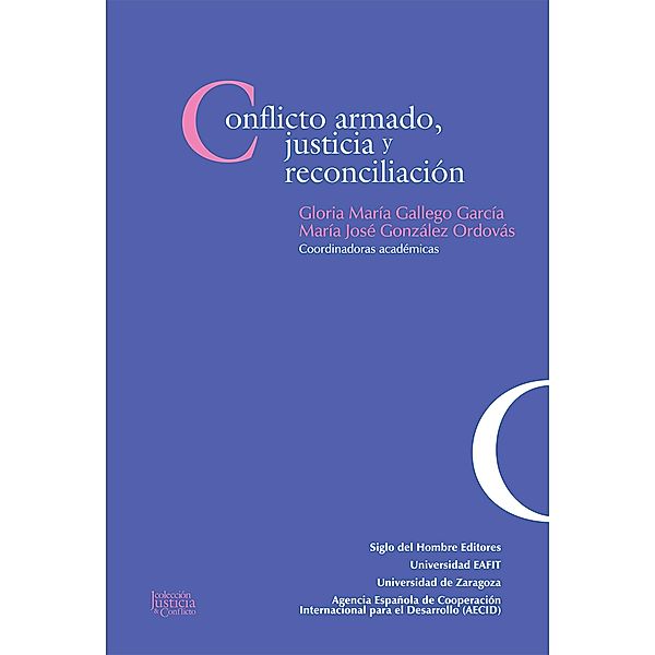 Conflicto armado, justicia y reconciliación / Justicia y Conflicto, María José González Ordovás, Gloria María Gallego García, Andrés García Inda, Natividad Fernández Sola, María Adelaida Ceballos Bedoya, Juan Carlos Álvarez Álvarez