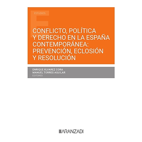 Conflicto, política y derecho en la España contemporánea prevención, eclosión, resolución / Estudios, Enrique Alvarez Cora, Manuel Torres Aguilar