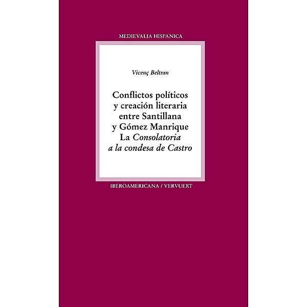 Conflictos políticos y creación literaria entre Santillana y Gómez Manrique : la Consolatoria a la condesa de Castro, Vicenç Beltran