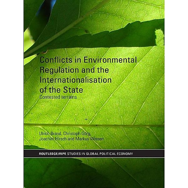 Conflicts in Environmental Regulation and the Internationalisation of the State, Ulrich Brand, Christoph Görg, Joachim Hirsch, Markus Wissen