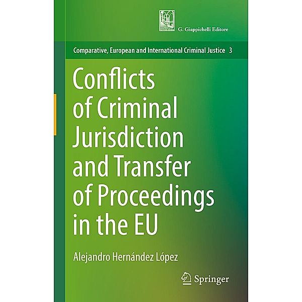 Conflicts of Criminal Jurisdiction and Transfer of Proceedings in the EU / Comparative, European and International Criminal Justice Bd.3, Alejandro Hernández López