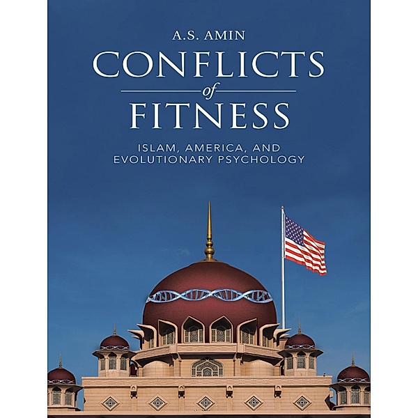 Conflicts of Fitness: Islam, America, and Evolutionary Psychology, A. S. Amin