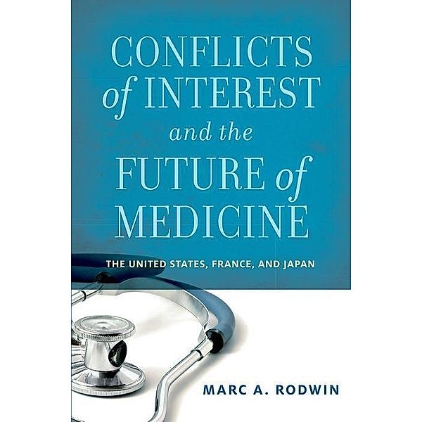Conflicts of Interest and the Future of Medicine: The United States, France, and Japan, Marc A. Rodwin