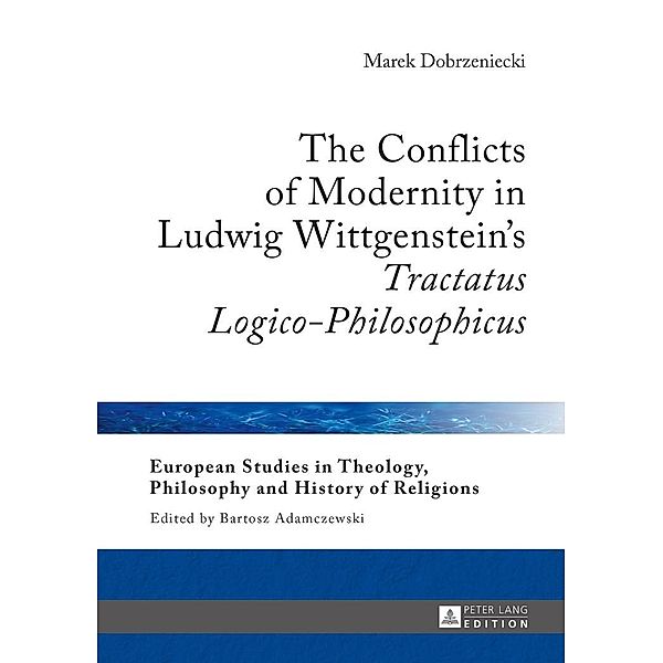 Conflicts of Modernity in Ludwig Wittgenstein's Tractatus Logico-Philosophicus, Dobrzeniecki Marek Dobrzeniecki