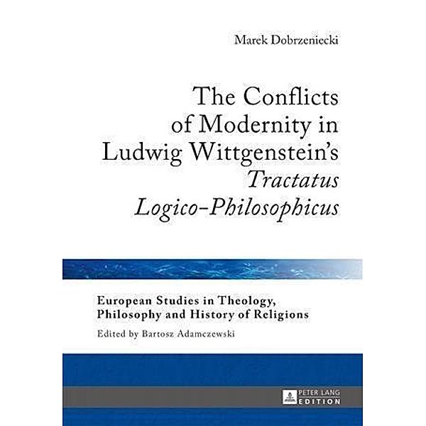 Conflicts of Modernity in Ludwig Wittgenstein's Tractatus Logico-Philosophicus, Marek Dobrzeniecki