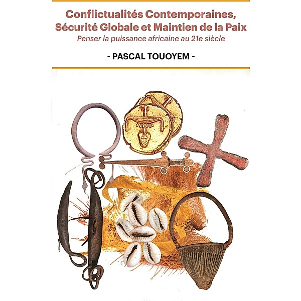 Conflictualités Contemporaines, Sécurité Globale et Maintien de la Paix, Pascal Touoyem
