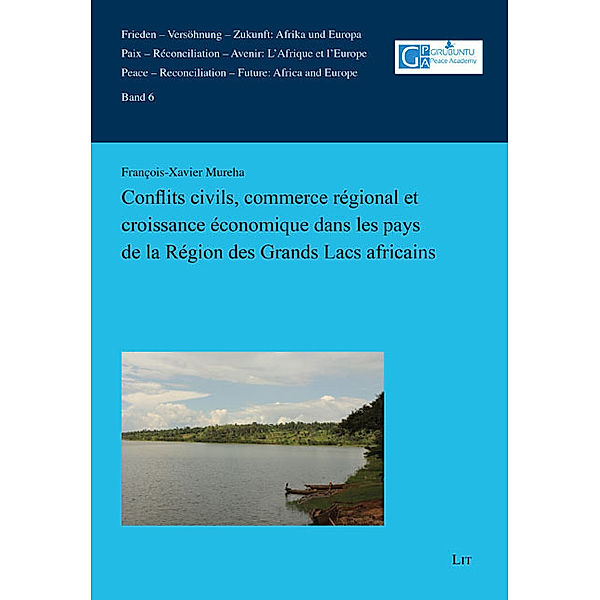 Conflits civils, commerce régional et croissance économique dans les pays de la Région des Grands Lacs africains, François-Xavier Mureha