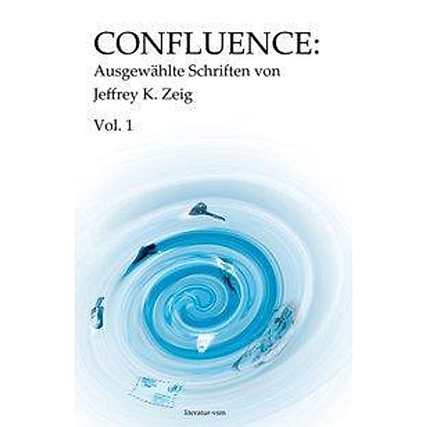 Confluence: Ausgewählte Schriften von Jeffrey K. Zeig, Jeffrey K Zeig