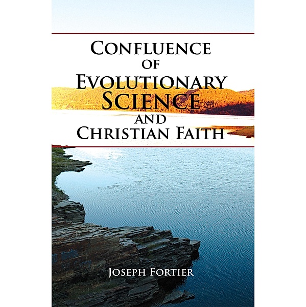 Confluence of Evolutionary Science and Christian Faith, Joseph Fortier
