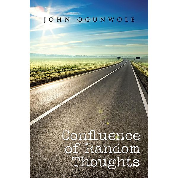 Confluence of Random Thoughts, John Ogunwole