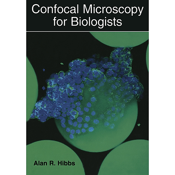 Confocal Microscopy for Biologists, Alan R. Hibbs