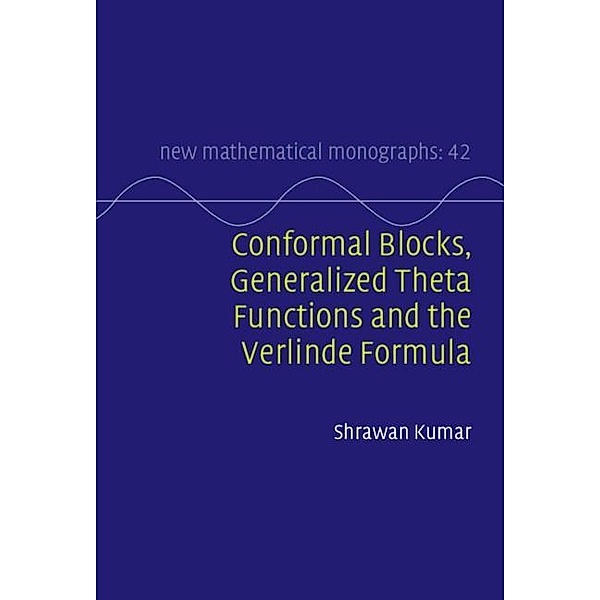 Conformal Blocks, Generalized Theta Functions and the Verlinde Formula / New Mathematical Monographs, Shrawan Kumar
