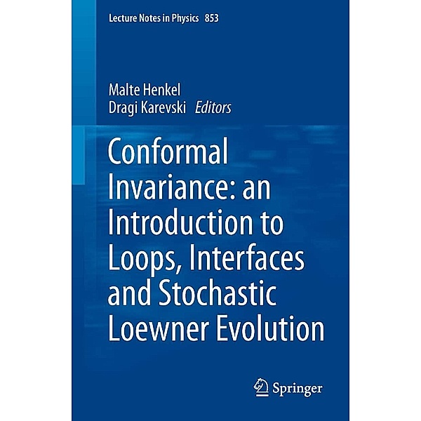 Conformal Invariance: an Introduction to Loops, Interfaces and Stochastic Loewner Evolution / Lecture Notes in Physics Bd.853