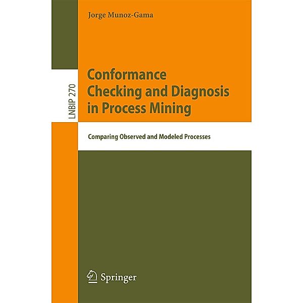 Conformance Checking and Diagnosis in Process Mining / Lecture Notes in Business Information Processing Bd.270, Jorge Munoz-Gama