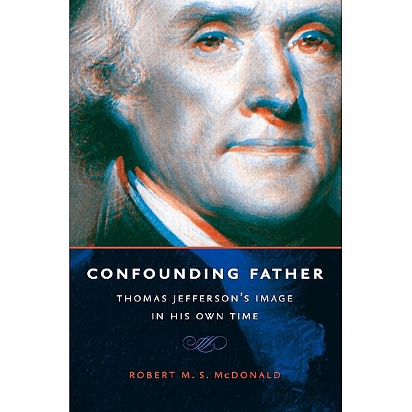 Confounding Father / Jeffersonian America, Robert M. S. Mcdonald