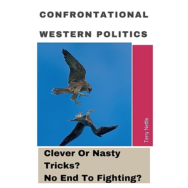 Confrontational Western Politics: Clever Or Nasty Tricks? No End To Fighting?, Terry Nettle