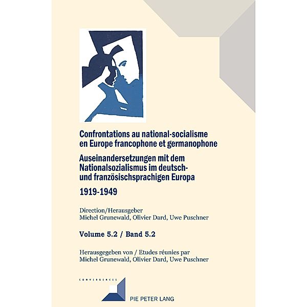 Confrontations au national-socialisme dans l'Europe francophone et germanophone (1919-1949)/ Auseinandersetzungen mit dem Nationalsozialismus im deutsch- und franzoesischsprachigen Europa (1919-1949) / Convergences Bd.107