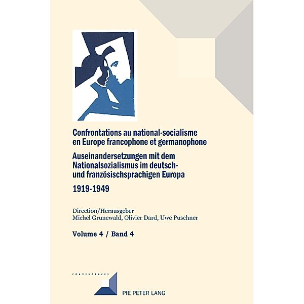 Confrontations au national-socialisme dans l'Europe francophone et germanophone (1919-1949) / Auseinandersetzungen mit dem Nationalsozialismus im deutsch- und franzoesischsprachigen Europa (1919-1949) / Convergences Bd.100