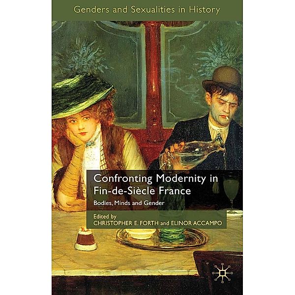 Confronting Modernity in Fin-de-Siècle France / Genders and Sexualities in History