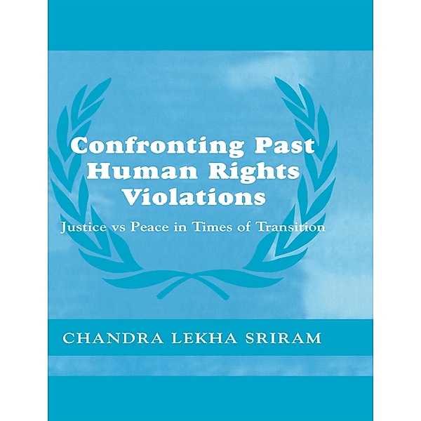 Confronting Past Human Rights Violations, Chandra Lekha Sriram