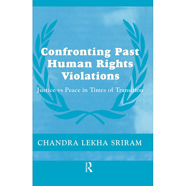 Confronting Past Human Rights Violations, Chandra Lekha Sriram