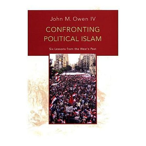 Confronting Political Islam, John M. Owen
