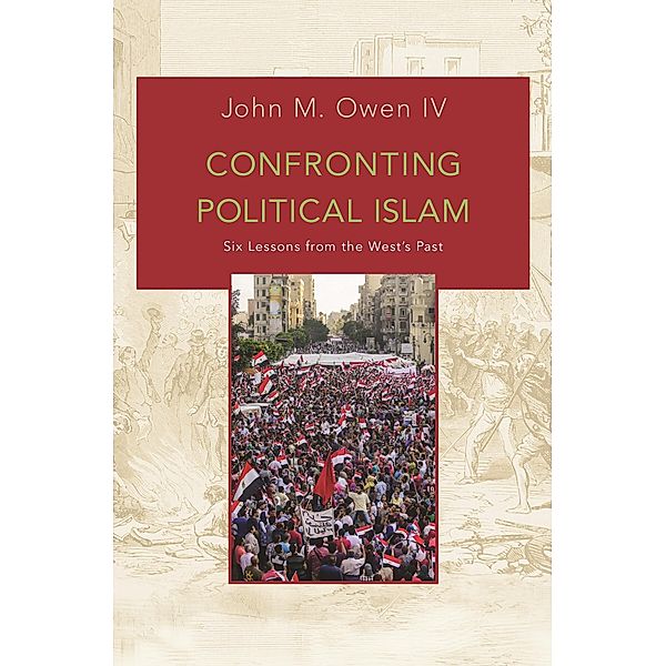 Confronting Political Islam, John M. Owen Iv