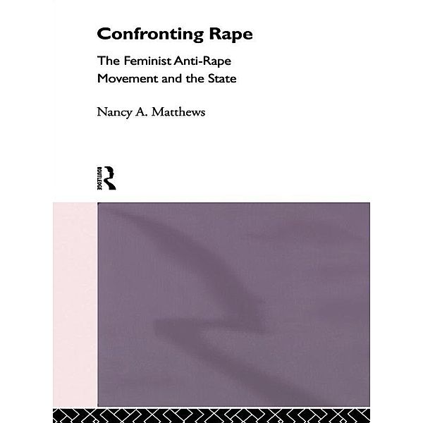 Confronting Rape / International Library of Sociology, Nancy A. Matthews