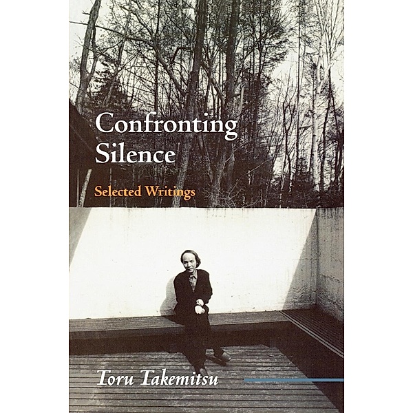 Confronting Silence / Fallen Leaf Monographs on Contemporary Composers Bd.1, Toru Takemitsu, Yoshiko Kakudo, Glenn Glasow, Seiji Ozawa