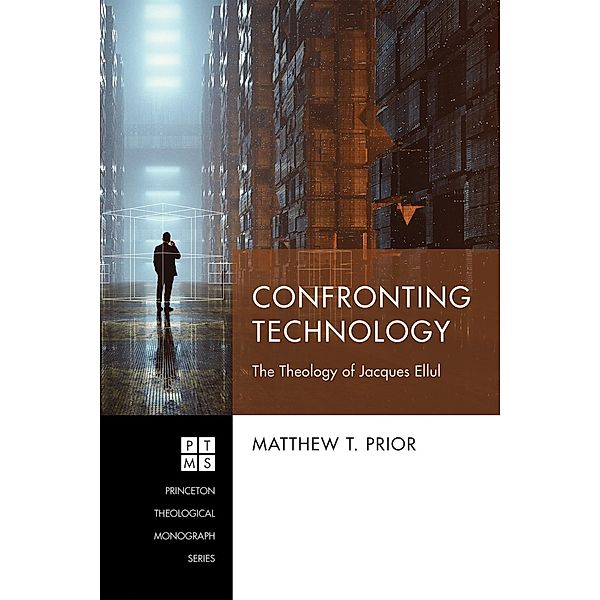 Confronting Technology / Princeton Theological Monograph Series Bd.243, Matthew T. Prior